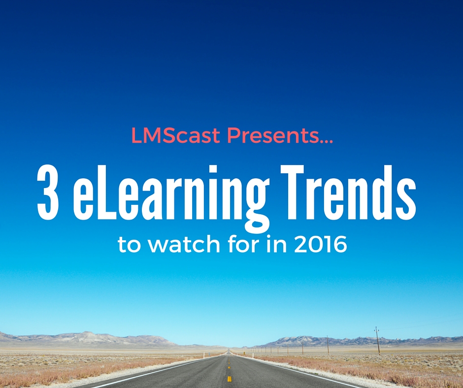 The eLearning Industry Trends for 2016 - LMScast