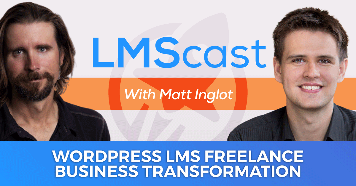 Your WordPress LMS Freelance Business Transformation with Matt Inglot