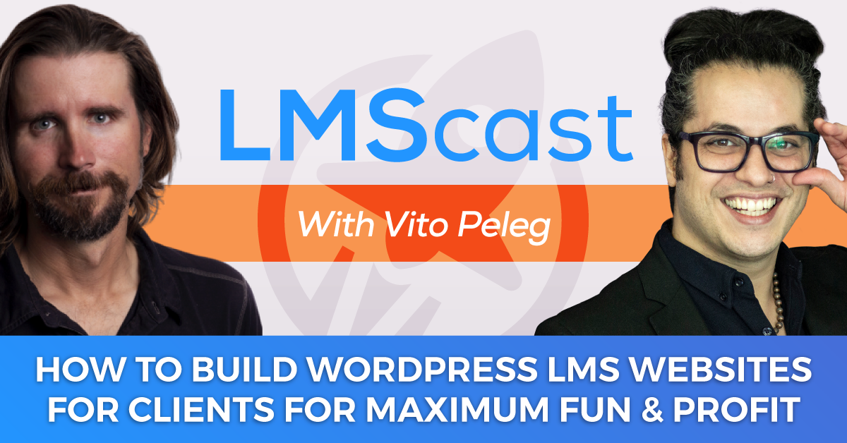 How to Build the Best WordPress LMS Websites For Clients for Maximum Fun and Profit through Effective Visual Communication with Vito Peleg from WP FeedBack