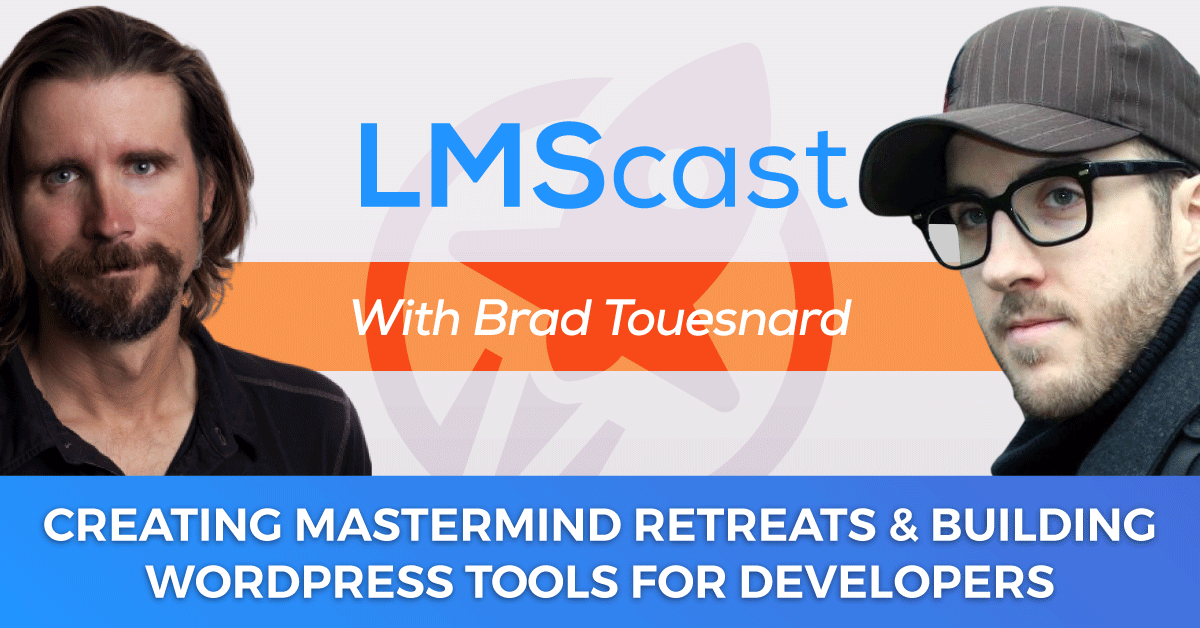 Creating Mastermind Retreats and Building WordPress Tools for Developers with Brad Touesnard the Founder and CEO at Delicious Brains