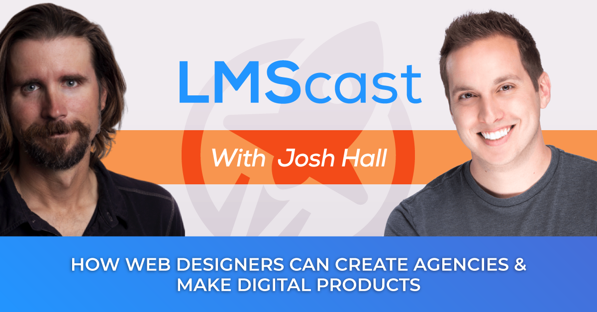 Josh Hall Helps Web Designers Create Agencies and Make Digital Products to Accelerate Freedom